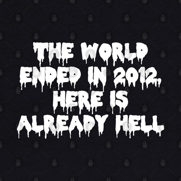 The world ended in 2012, here is already hell by cecatto1994